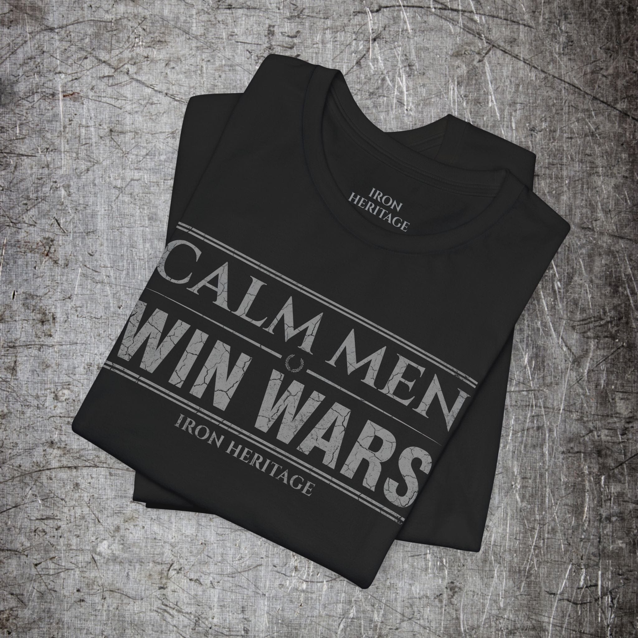 Iron Heritage T-Shirt Calm Men Win Wars T-Shirt