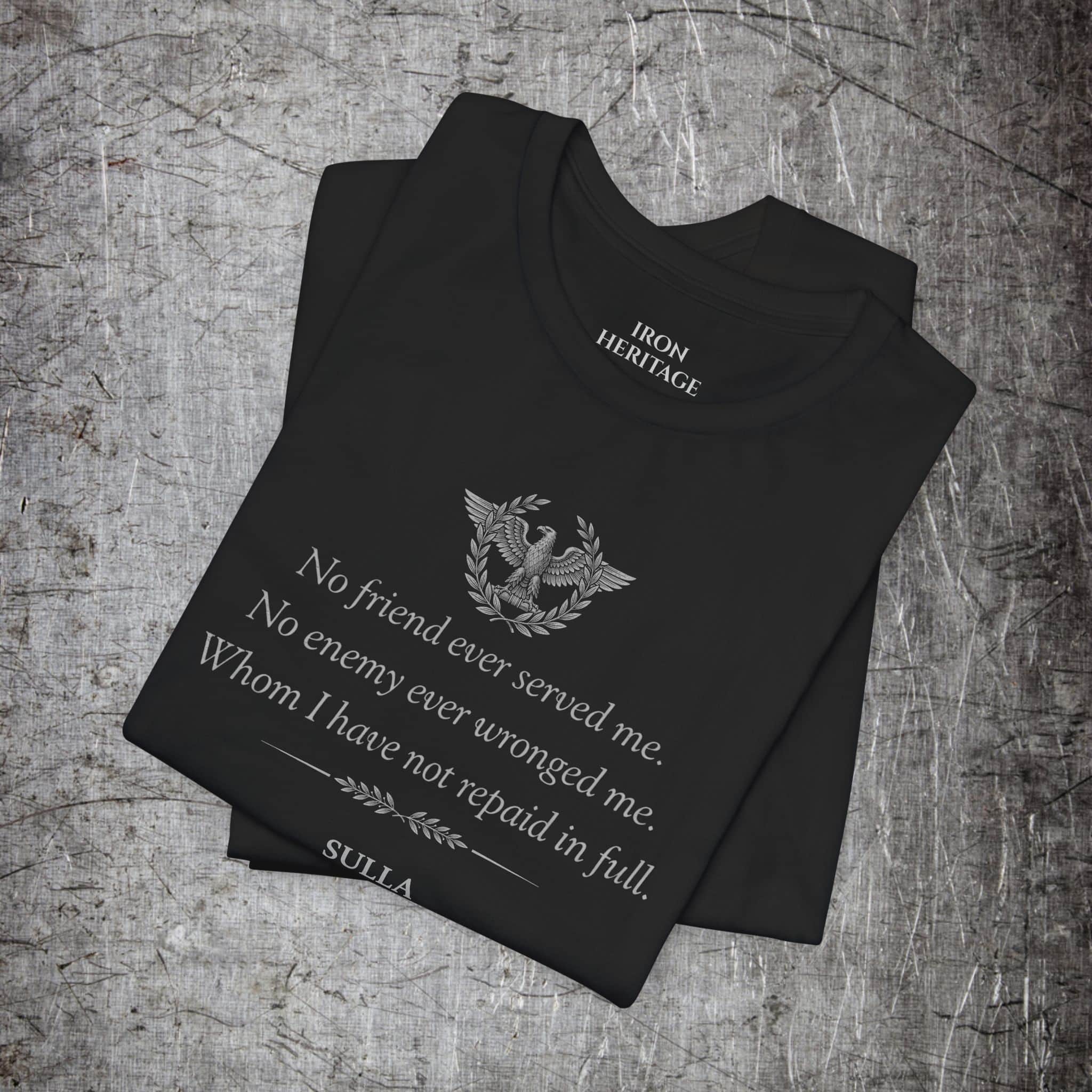 Iron Heritage T-Shirt Sulla — No Greater Friend, No Worse Enemy T-Shirt